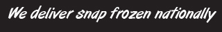 we deliver snap frozen nationally